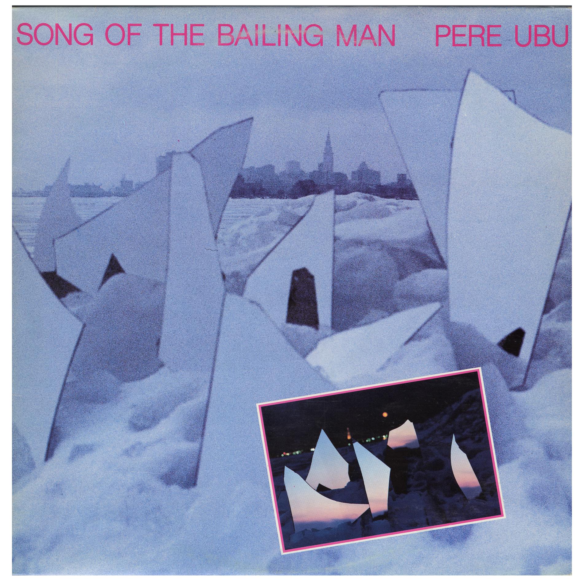 Pere Ubu / Song Of The Bailing Man / 1982